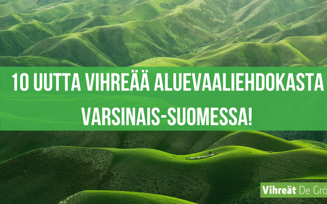 Vihreitä kukkuloita joiden päällä lukee "10 uutta vihreää aluevaaliehdokasta Varsinais-Suomessa!"
